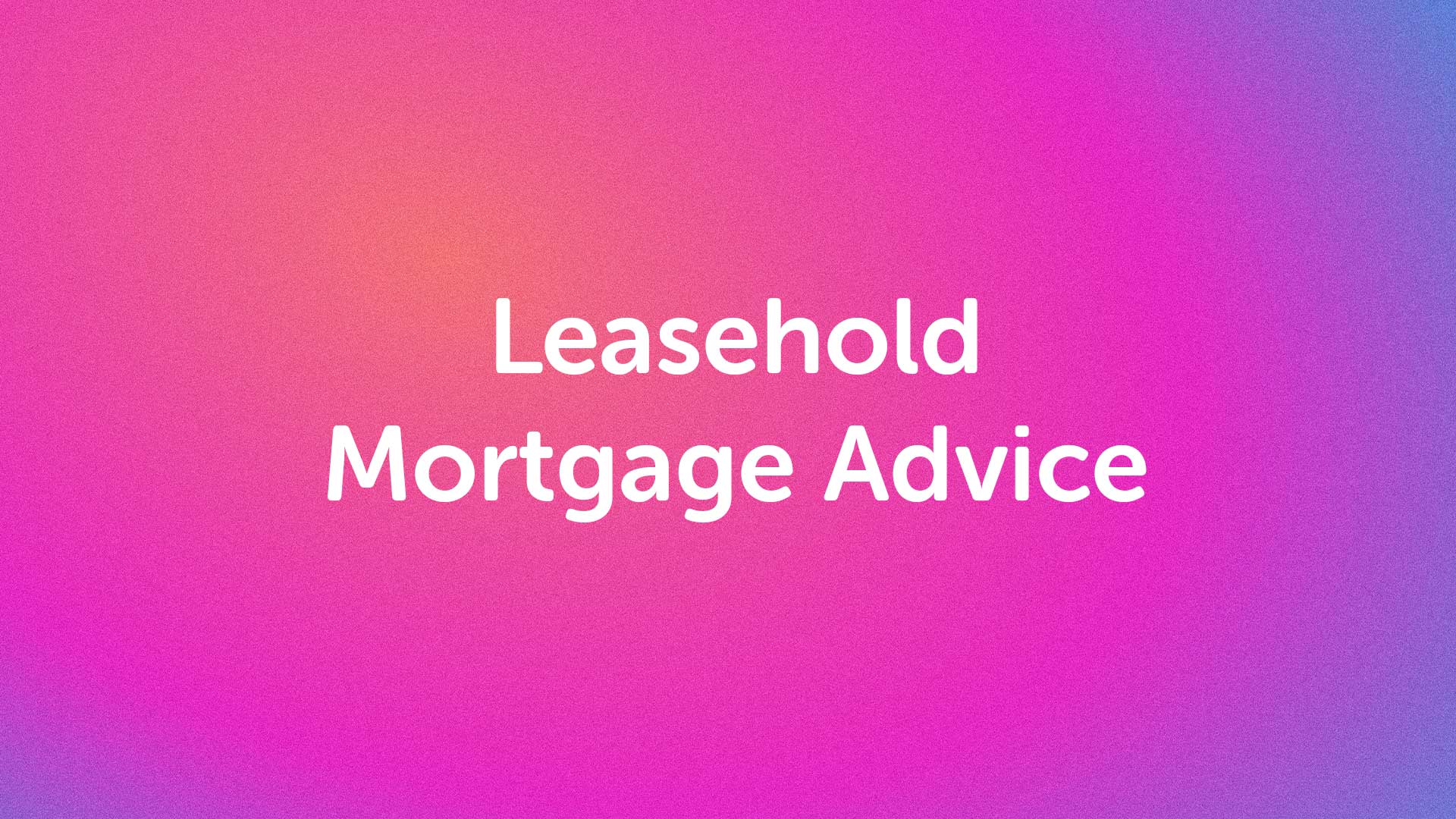 Leasehold Mortgage Advice in Hull | Hullmoneyman