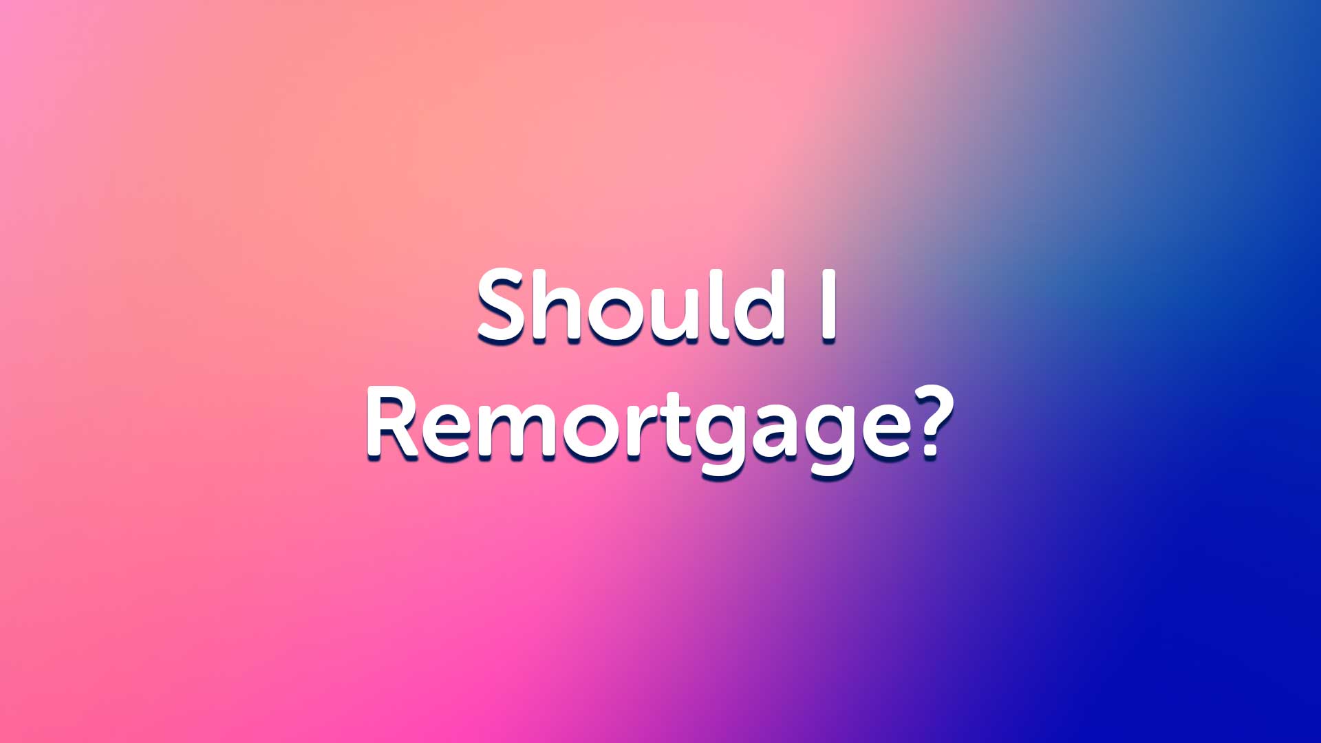 Should I Remortgage in Hull?