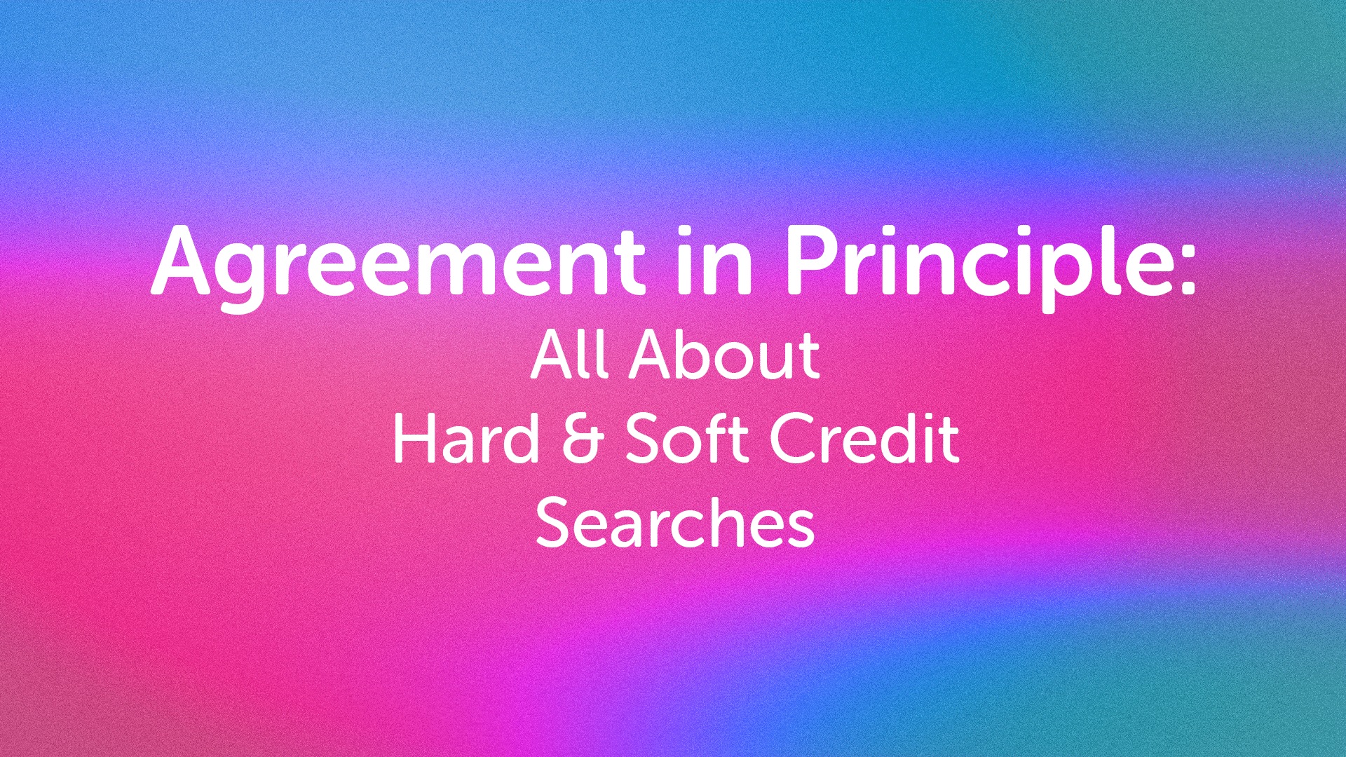 AIP: Soft and Hard Credit Searches Hull