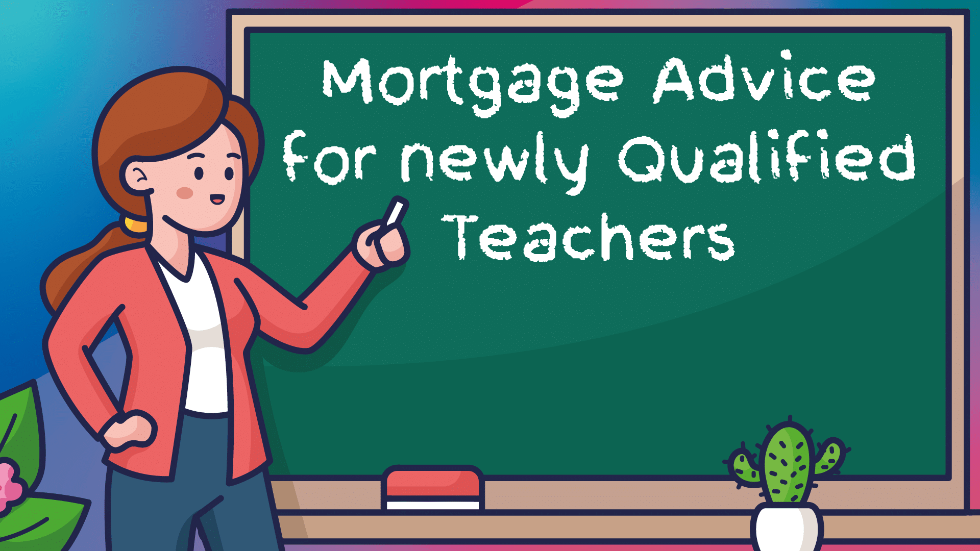 Newly Qualified Teacher Mortgages Hull