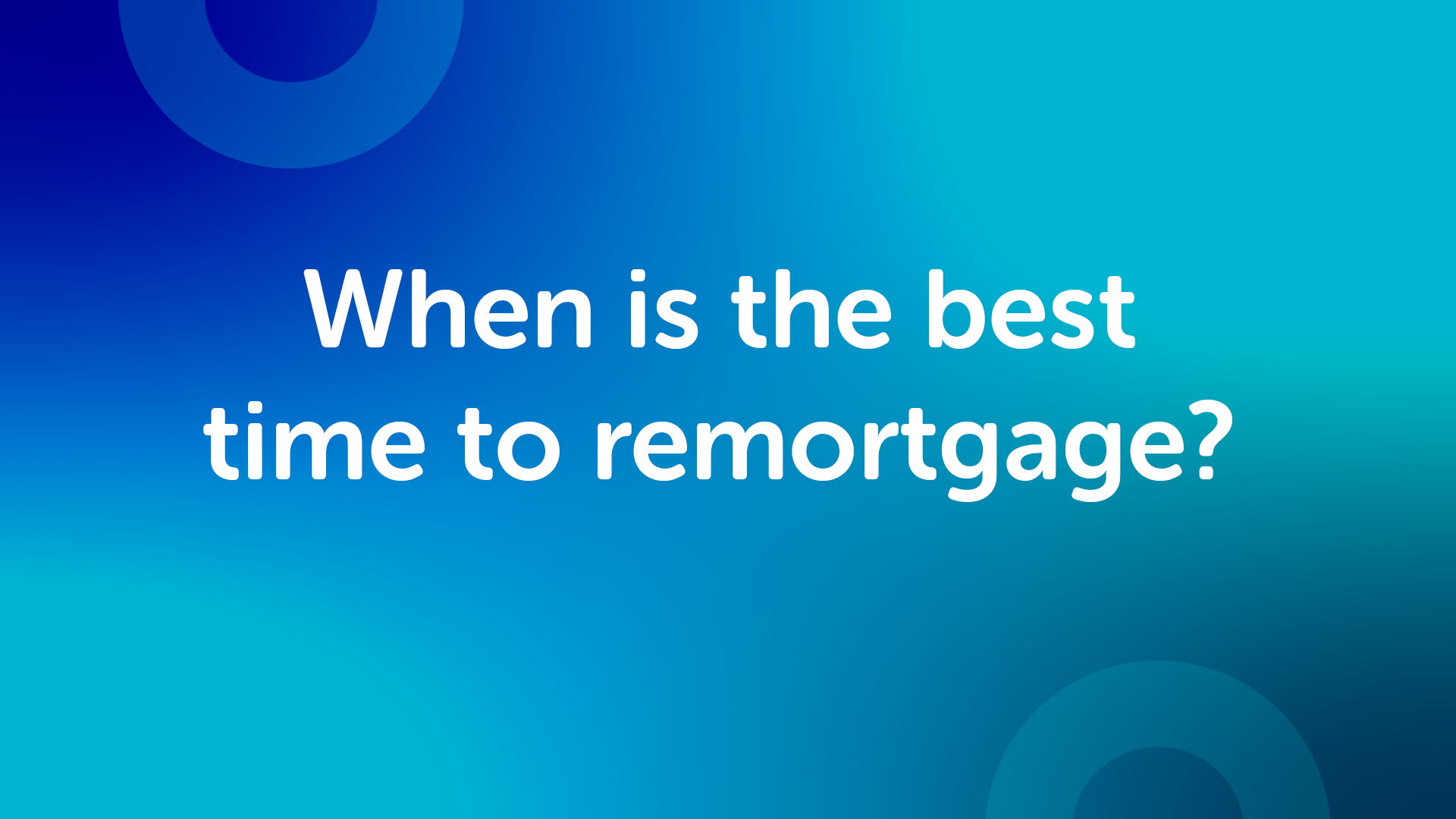 When is the Right Time to Remortgage in Hull?
